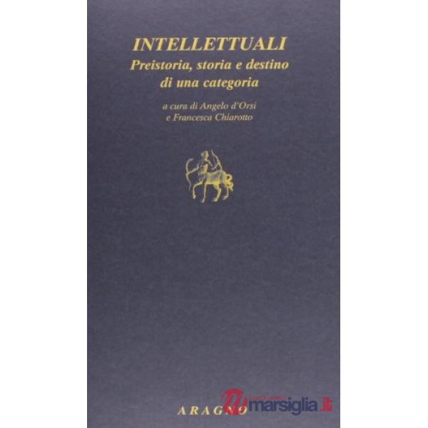 Intellettuali. Preistoria, storia e destino di una categoria