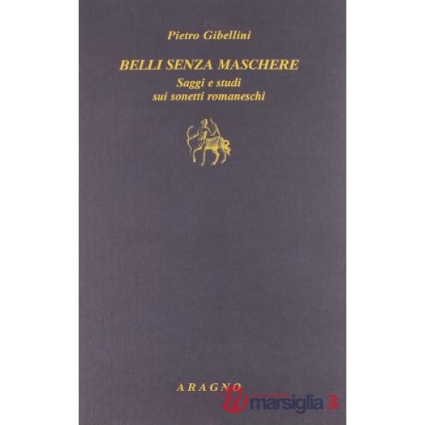 Belli senza maschere. Saggi e studi sui sonetti romaneschi