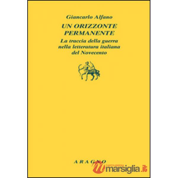 Un orizzonte permanente. La traccia della guerra nella letteratura italiana del Novecento