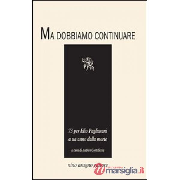 Ma dobbiamo continuare. 73 per Elio Pagliarani a un anno dalla morte