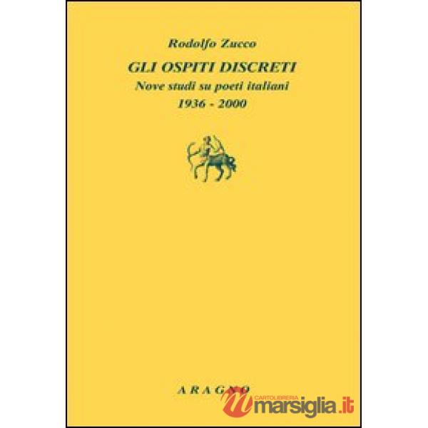 Gli ospiti discreti. Nove studi su poeti italiani (1936-2000)