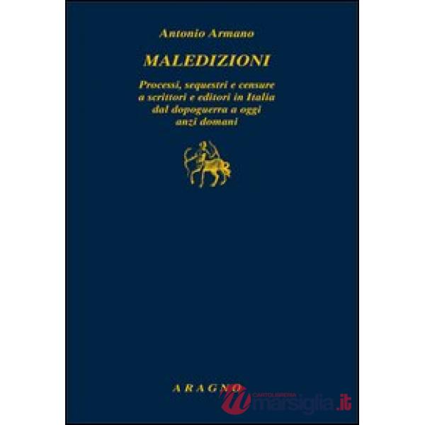 Maledizioni. Processi, sequestri e censure a scrittori e editori in Italia dal dopoguerra a oggi anzi a domani