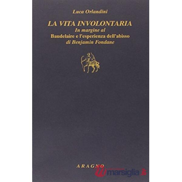 La vita involontaria. In margine al «Baudelaire e l'esperienza dell' abisso» di Benjamin Fondane
