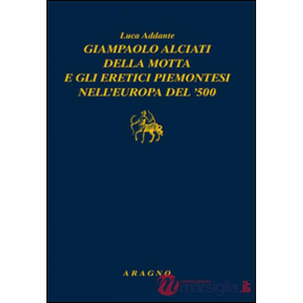 Giampaolo Alciati della Motta e gli eretici piemontesi nell'Europa del '500