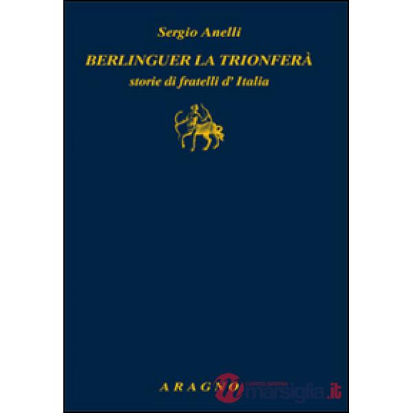 Berlinguer la trionferà. Storie di fratelli d'Italia