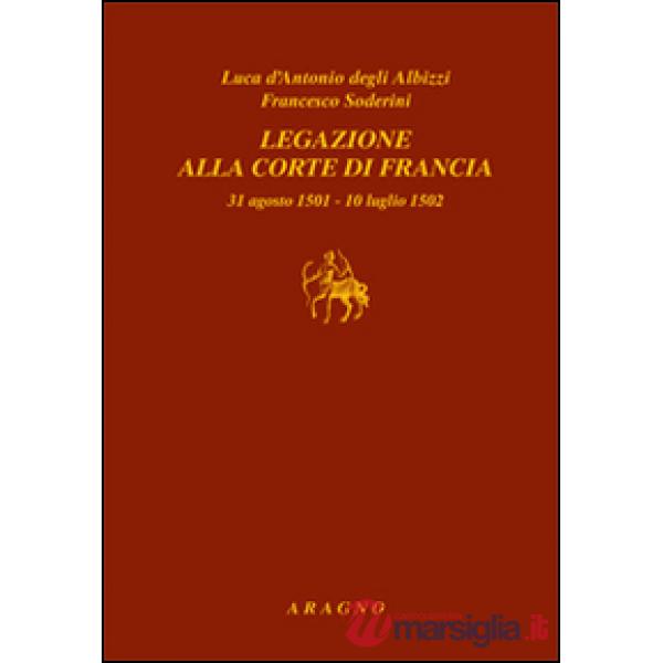 Legazione alla corte di Francia 31 agosto 1501-10 luglio 1502