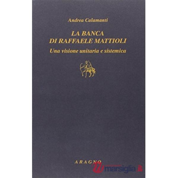 La banca di Raffaele Mattioli. Una visione unitaria e sistemica