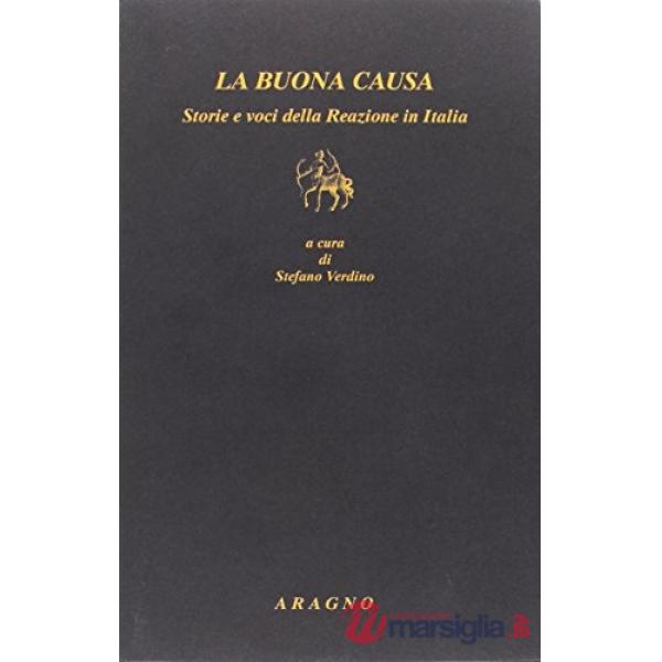 La buona causa. Storie e voci della Reazione in Italia