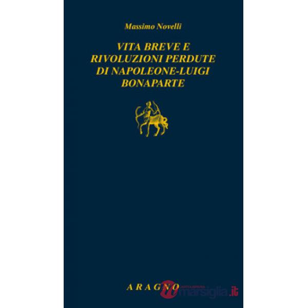 Vita breve e rivoluzioni perdute di Napoleone Luigi Bonaparte