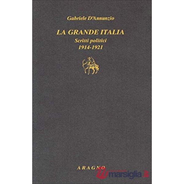 La grande Italia. Scritti politici (1914-1921)