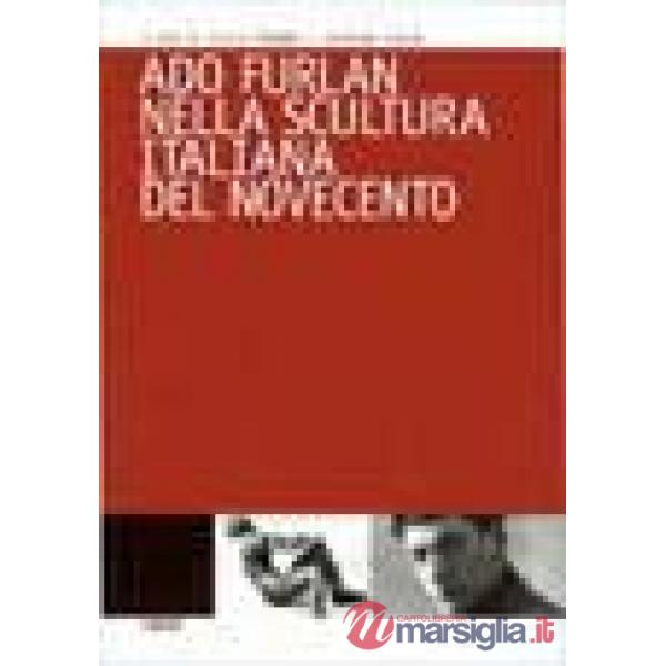 Ado Furlan nella scultura italiana del Novecento