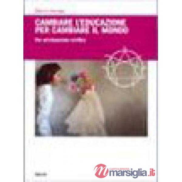Cambiare l'educazione per cambiare il mondo. Per un'educazione salvifica