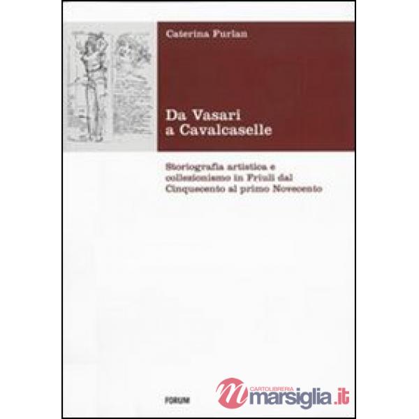 Da Vasari a Cavalcaselle. Storiografia artistica e collezionismo in Friuli dal C
