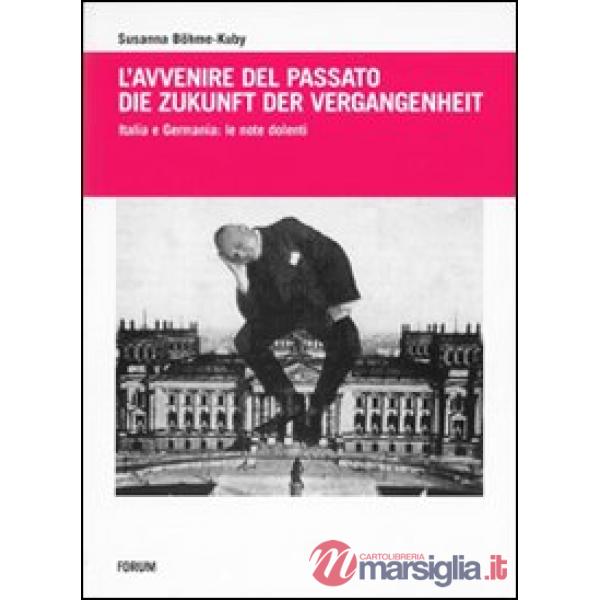 Avvenire del passato-Die Zukunft der Vergangenheit. Italia e Germania: le note dolenti (L')