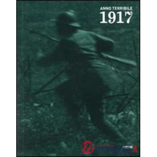 1917 anno terribile. I soldati, la gente: reportage fotografici e cinematografic