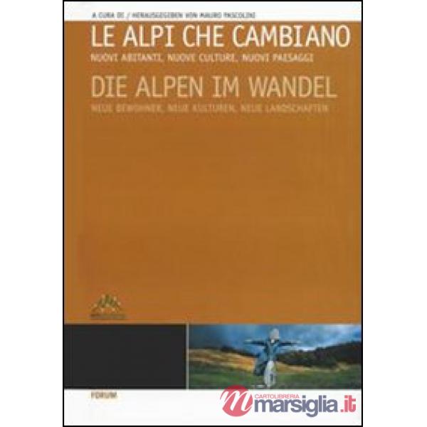 Alpi che cambiano. Nuovi abitanti, nuove culture, nuovi paesaggi. Ediz. italiana