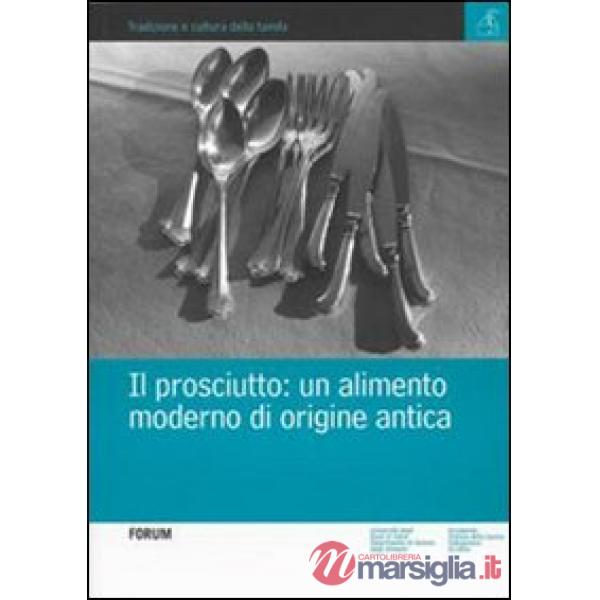 Prosciutto. Un alimento moderno di origine antica (Il)
