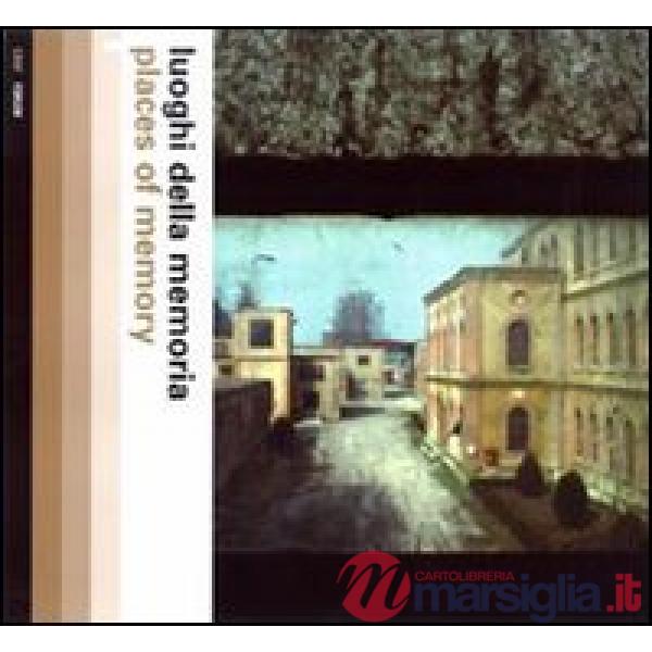 Luoghi della memoria-Places of memory. Ediz. illustrata