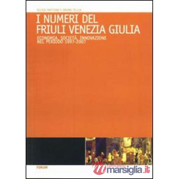 Numeri del Friuli Venezia Giulia. Economia, società, innovazione nel periodo 199