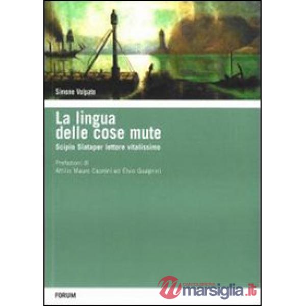 Lingua delle cose mute. Scipio Slataper vitalissimo lettore (La)