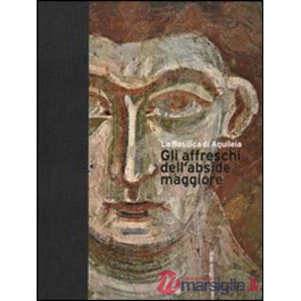 Basilica di Aquileia. Gli affreschi dell'abside maggiore. Ediz. italiana e ingle