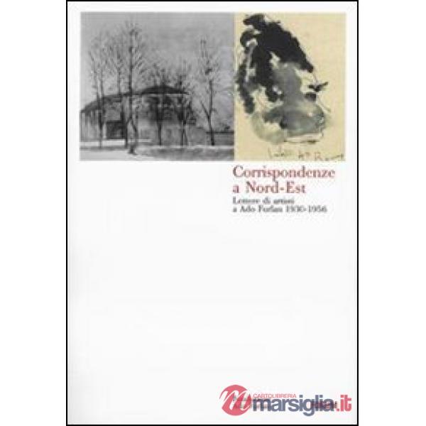 Corrispondenze a Nord-Est. Lettere di artisti a Ado Furlan 1930-1956