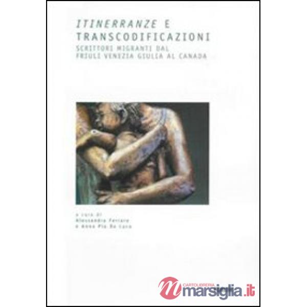 Itinerranze e transcodificazioni. Scrittori migranti dal Friuli Venezia Giulia a