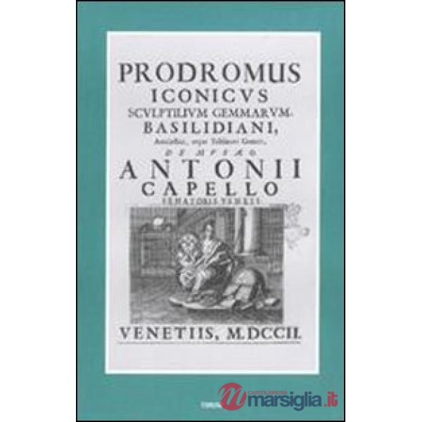 Prodromus iconicus sculptilium gemmarum Basilidiani amulectici atque talismani generis (rist. anast. Venezia, 1702)