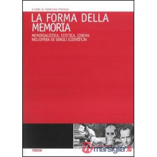 Forma della memoria. Memorialistica, estetica, cinema nell'opera di Sergej Ejzen