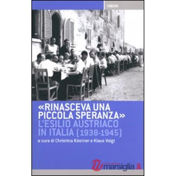 Rinasceva una piccola speranza. L'esilio austriaco in Italia dal 1938 al 1945