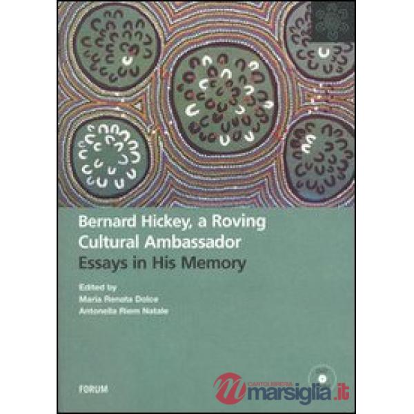 Bernard Hickey, a roving cultural ambassador. Essays in his memory