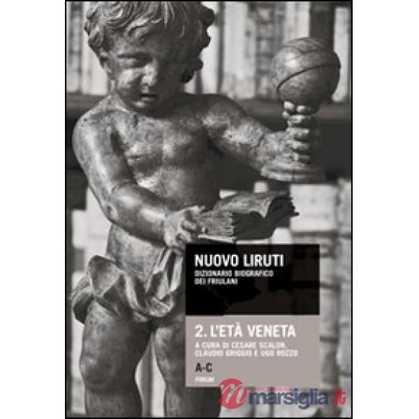 Nuovo Liruti. Dizionario biografico dei friulani. Vol. 2: L'età veneta