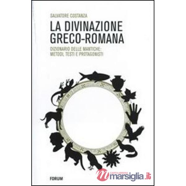 Divinazione greco-romana. Dizionario delle tecniche di divinazione nel mondo ant