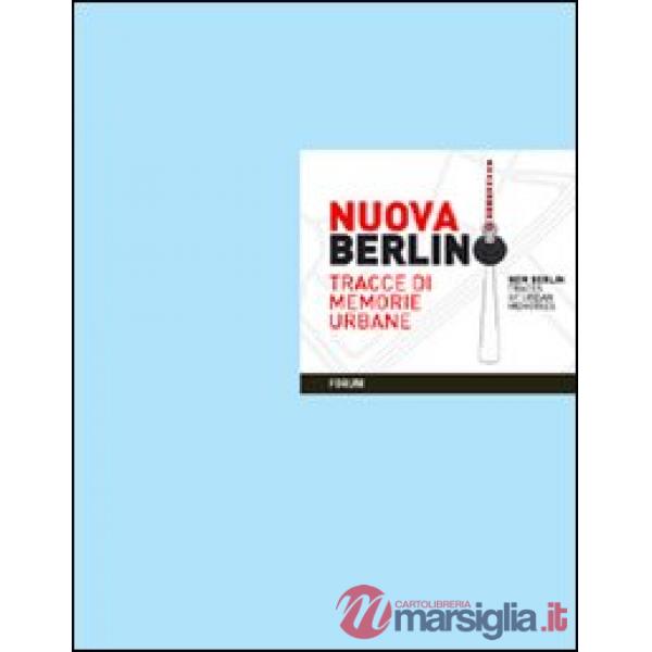 Nuova Berlino. Tracce di memorie urbane. Ediz. inglese