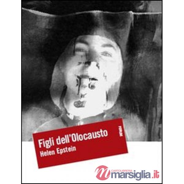 Figli dell'Olocausto. Conversazioni con i figli dei sopravvissuti