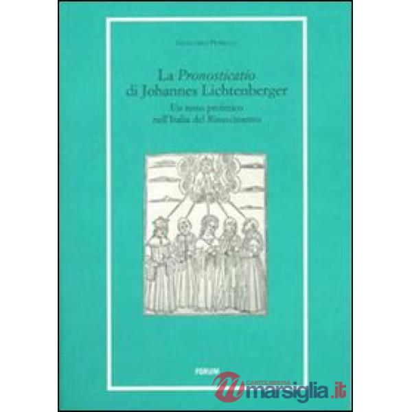 «Pronosticatio» di Johannes Lichtenberger. Un testo profetico nell'Italia del Rinascimento (La)