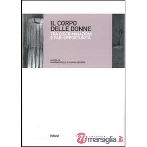 Corpo delle donne. Tra discriminazioni e pari opportunità (Il)