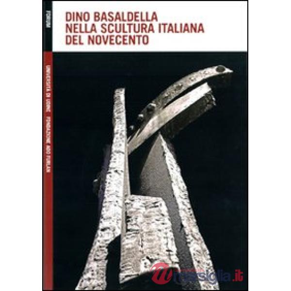 Dino Basaldella nella scultura italiana del Novecento