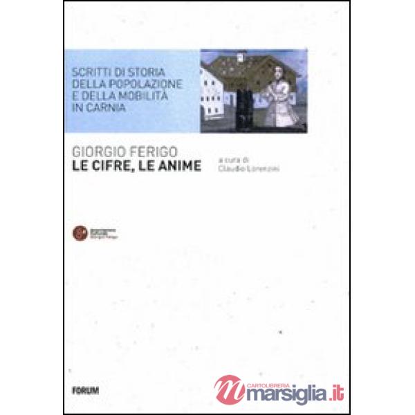 Cifre, le anime. Scritti di storia della popolazione e della mobilità in Carnia 