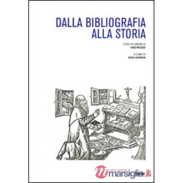 Dalla bibliografia alla storia. Studi in onore di Ugo Rozzo