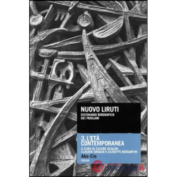 Nuovo Liruti. Dizionario biografico dei friulani. Vol. 3: L'età contemporanea