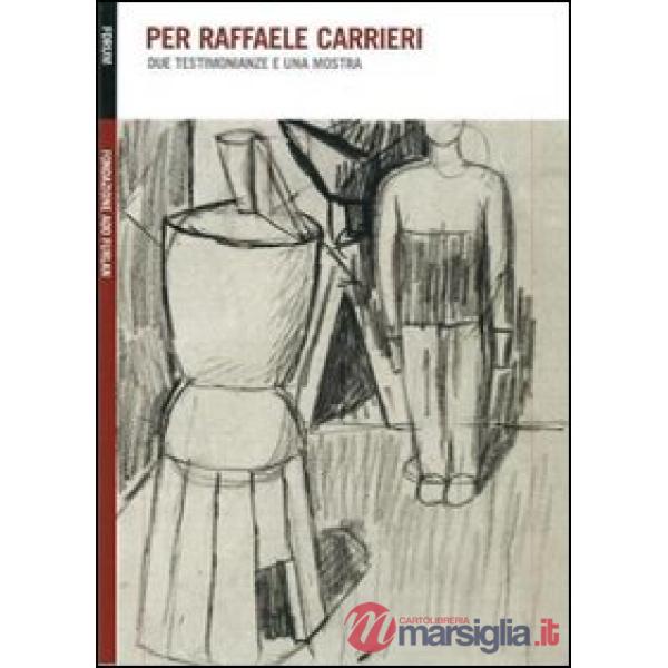 Per Raffaele Carrieri. Due testimonianze e una mostra