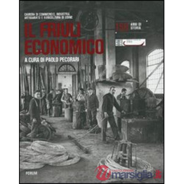 Friuli economico. 150 anni di storia (Il)