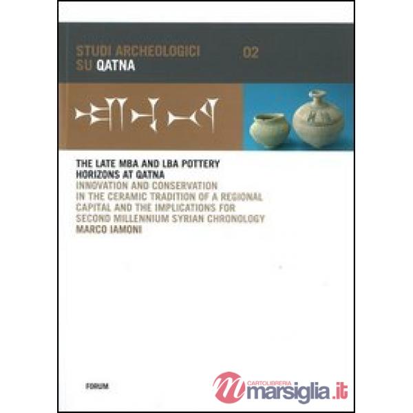 Late MBA and LBA pottery horizons at Qatna. Innovation and conservation in the ceramic tradition of a regional capital and the i