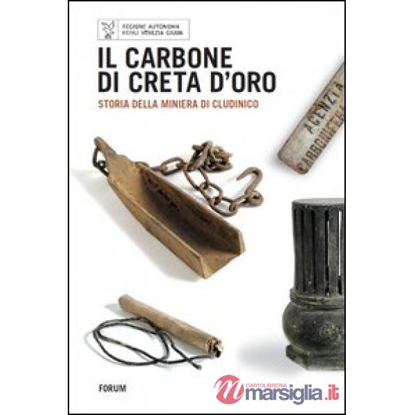 Carbone di Creta d'oro. Storia della miniera di Cludinico (Il)