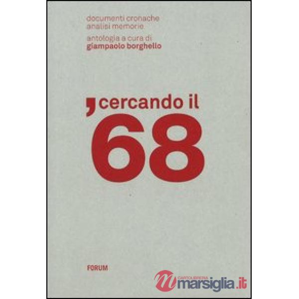 Cercando il '68. Documenti, cronache, analisi, memorie