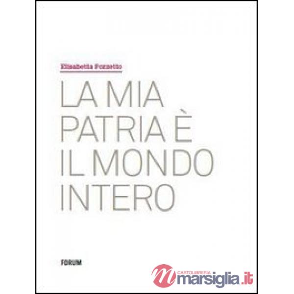 Mia patria è il mondo intero. Ediz. illustrata (La)