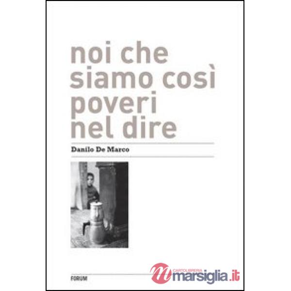 Noi che siamo così poveri nel dire. Ediz. illustrata