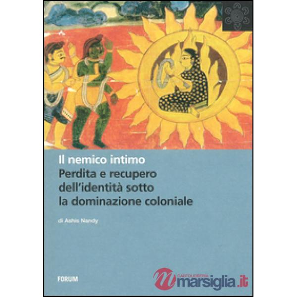 Nemico intimo. Perdita e recupero dell'identità sotto la dominazione coloniale (