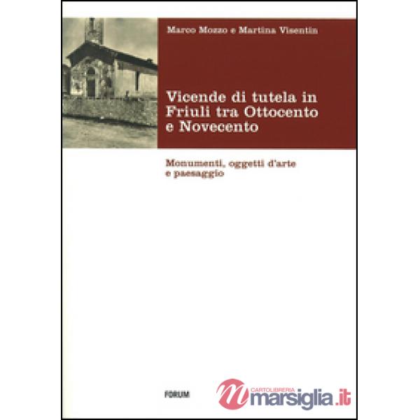Vicende di tutela in Friuli tra Ottocento e Novecento. Monumenti, oggetti d'arte